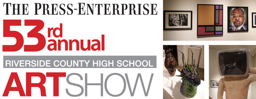 The 53rd Annual Press-Enterprise Riverside County High School Art Show