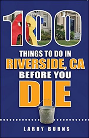 100 Things to do in Riverside Before You Die Book Launch with Larry Burns