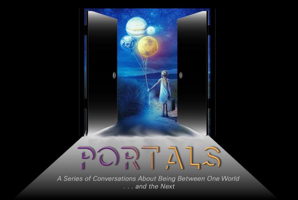 Portals: A Series of Conversations About Being Between One World . . . and the Next